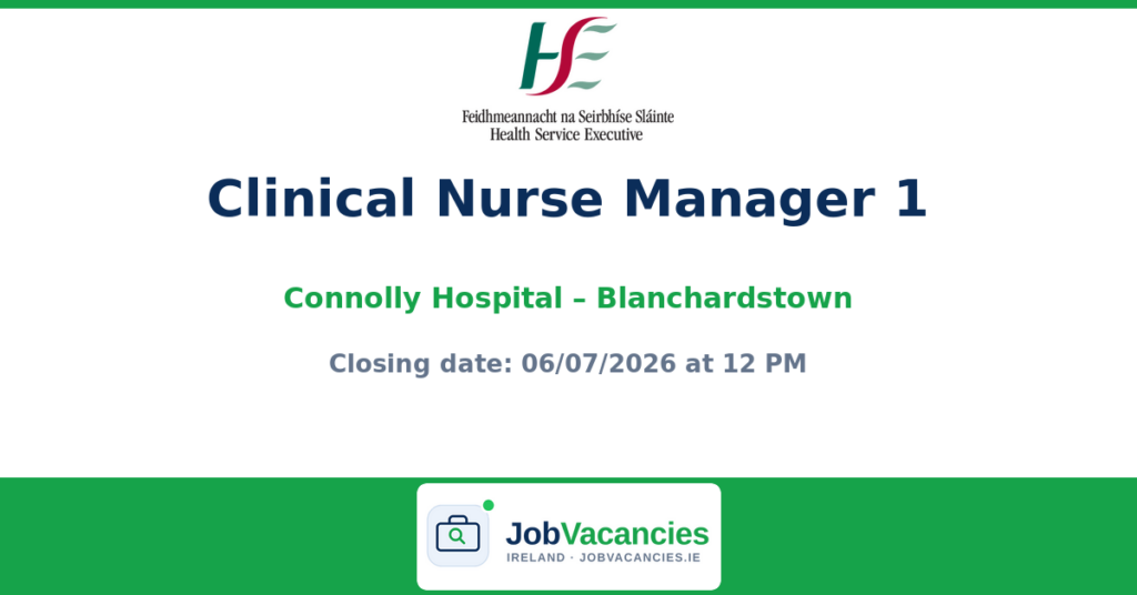 Clinical Nurse Manager 1 — Connolly Hospital, Blanchardstown