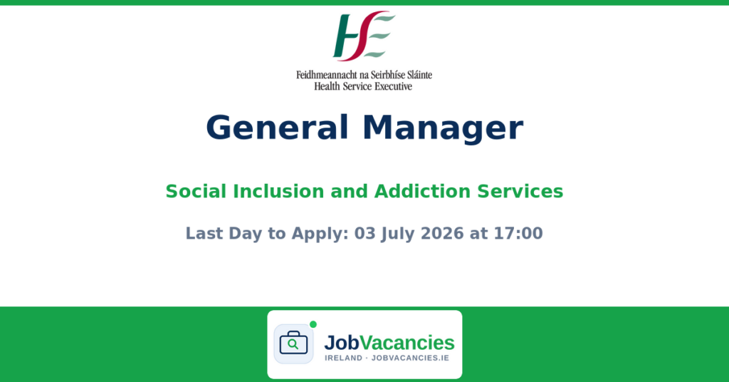General Manager – Social Inclusion and Addiction Services, HSE Dublin South and Wicklow