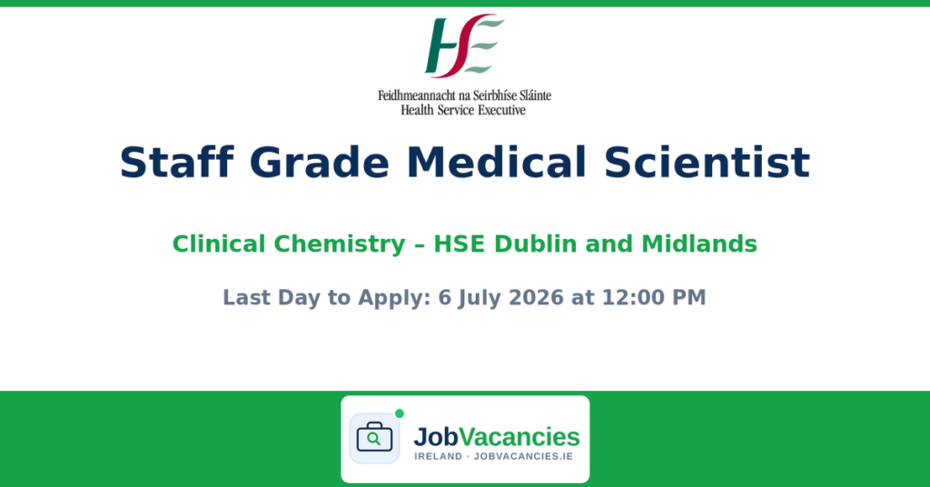 Staff Grade Medical Scientist — Clinical Chemistry, HSE Dublin and Midlands