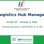 Logistics Hub Manager (Grade VII) – HSE Procurement, Galway & Sligo